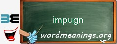 WordMeaning blackboard for impugn